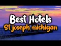 Best Hotels In St Joseph Michigan - For Families Couples Work Trips Luxury Budget