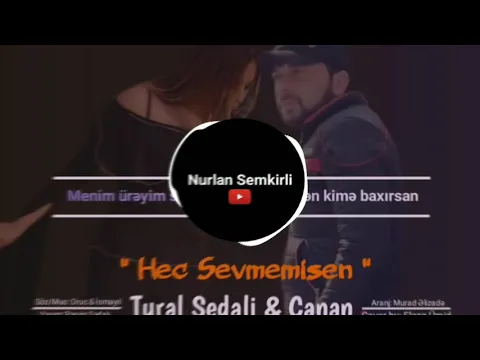 Download MP3 Tural Sedali Ft Canan - Hec Sevmemisen 2019