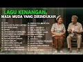 Lagu Lagu Kenangan Masa Muda | | TEMBANG KENANGAN FULL ALBUM#tembangkenangan