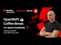 OpenShift Coffee Break - Operators Series Operator SDK