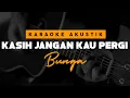 Download Lagu Kasih Jangan Kau Pergi - Bunga ( Karaoke Akustik )