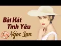 Lagu Bài Hát Tình Yêu - Ngọc Lan (nhạc chất lượng cao lossless)
