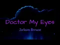 "Doctor My Eyes"  Jackson Browne w lyrics 4 hearing and visual aid