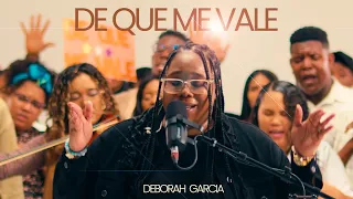 de que me vale deborah garcia video oficial live session