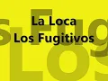 LA LOCA    ''LOS FUGITIVOS''  con LETRA