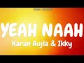 Karan Aujla & Ikky - YEAH NAAH (Audio)