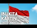 Download Lagu IBU KITA KARTINI - INSTRUMENTAL (Karaoke)