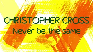 Download Christopher Cross - Never Be the Same (Lyrics) MP3