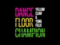 Yellow Claw \u0026 Yung Felix - Dancefloor Champion