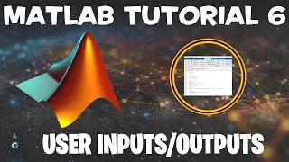 Matlab Tutorial 6 - User Inputs and Outputs