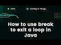How to use break to Exit a Loop in Java Java Basics 48 Java in Telugu