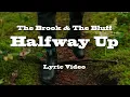 The Brook & The Bluff - Halfway Up [LYRIC VIIDEO]