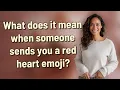 What does it mean when someone sends you a red heart emoji