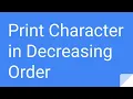 Python Practice Series 33 Beginners Level 1 Basic Print Character Decreasing Order Code