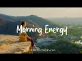 Download Lagu Morning Energy 🍁 Calming The Soul With Gentle Tunes | Best Indie/Pop/Folk/Acoustic Playlist