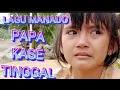 Download Lagu MENANGIS😭lagu MANADO terbaru ,,PAPA KASE TINGGAL-Ratih Mokodompit