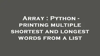 Array Python - printing multiple shortest and longest words from a list