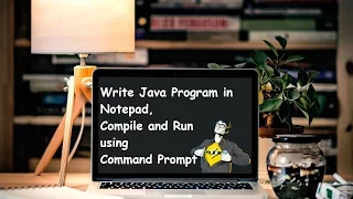 Write Java Program in Notepad Compile and Run using Command Prompt