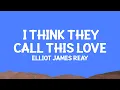 Download Lagu @ElliotJamesReay - I Think They Call This Love (Lyrics)
