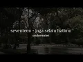 Download Lagu seventeen - jaga selalu hatimu [slowed n reverb] + underwater