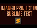 How to run Django project in sublime text 3 sublime text