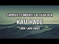 🔵KAU HADE   Caprice ft Meerfly \u0026 TujuLoca360p