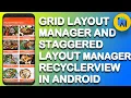 Grid Layout Manager and Staggered Layout Manager RecyclerView in Android