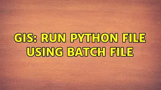 GIS Run python file using batch file