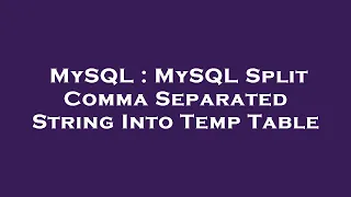 MySQL MySQL Split Comma Separated String Into Temp Table