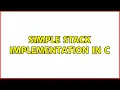 Simple Stack Implementation in C 3 Solutions