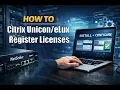 How to Register Citrix Licenses Step-by-Step Guide
