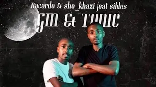 dacardo x sihlez gin u0026 tonic ft sho khazi 