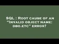 SQL Root cause of an Invalid object name dbo etc error