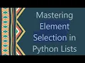 Mastering Element Selection in Python Lists
