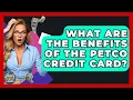 What Are The Benefits Of The Petco Credit Card - Crazy About Credit Cards
