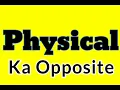 Physical Opposite word in english Physical ka antonym word in english Physical ka opposite word
