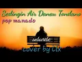 Download Lagu lagu untuk mantan|| sedingin air Danau Tondano || cover Clx