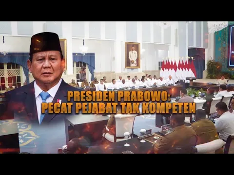 Presiden Prabowo: Pecat Pejabat Tak Kompeten