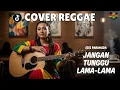 Lagu 🎧 JANGAN TUNGGU LAMA-LAMA-CICI PARAMIDA || Reggae Cover || Viral TikTok 2025