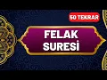 Felak Suresi Okunuşu ve Anlamı 50 Tekrar - En Kolay Ezberleme Yöntemi - Okunuşu ve Anlamı