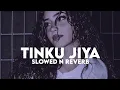 Download Lagu Tinku Jiya (Slowed n Reverb)