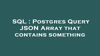 SQL Postgres Query JSON Array that contains something