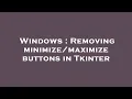 Windows Removing buttons in Tkinter