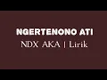 Download Lagu Ngertenono Ati, NDX A.K.A || (Lirik Lagu)