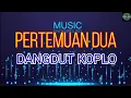 Download Lagu PERTEMUAN 2 - VERSI DANGDUT KOPLO MUSIC TIME