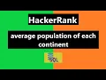 Average Population of Each Continent HackerRank Solution Oracle HackerRank SQL Solution