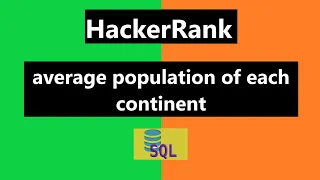 Average Population of Each Continent HackerRank Solution Oracle HackerRank SQL Solution