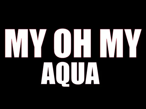 Download MP3 Aqua - My Oh My (Lyrics)