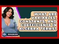 What Are Variables Constants And Coefficients In Algebra Terms - Your Algebra Coach