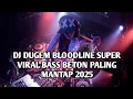 Download Lagu DJ DUGEM BLOODLINE SUPER VIRAL BASS BETON PALING MANTAP 2025 | DJ BLOODLINE X SET ME FREE